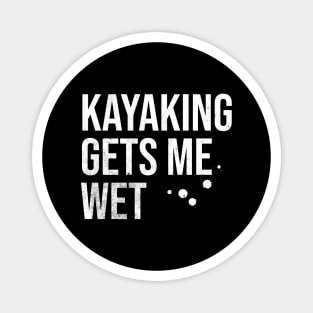 Kayaking Gets Me Wet Magnet